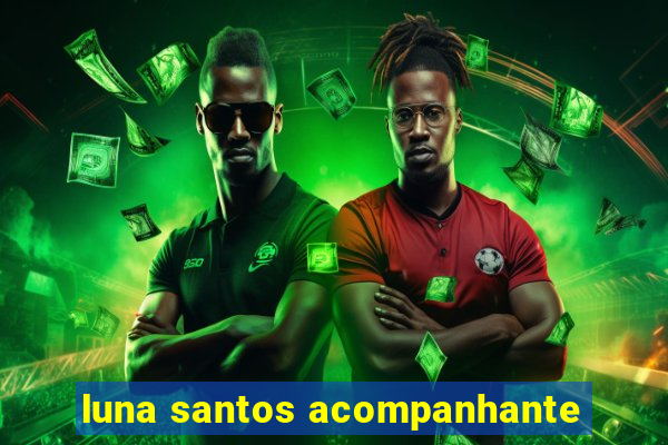 luna santos acompanhante